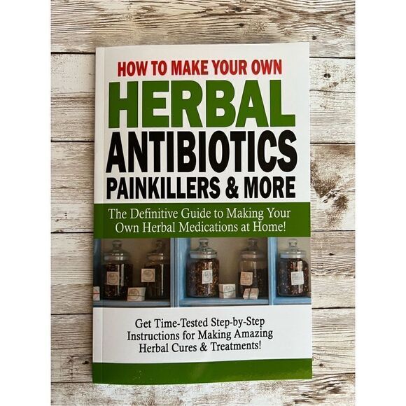 How To Make Your Own Herbal Antibiotics Painkillers & More Amazing At Home Guide - Picture 1 of 7